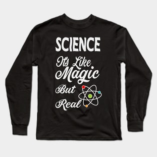 SCIENCE It's Like Magic, But Real Long Sleeve T-Shirt